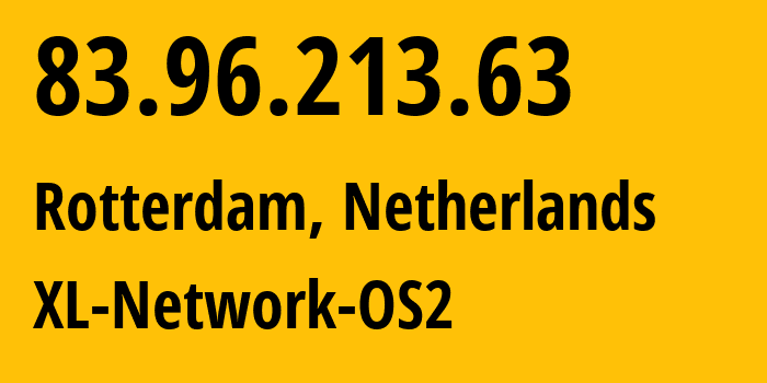 IP address 83.96.213.63 (Rotterdam, South Holland, Netherlands) get location, coordinates on map, ISP provider AS35470 XL-Network-OS2 // who is provider of ip address 83.96.213.63, whose IP address