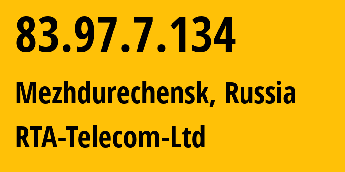 IP address 83.97.7.134 (Mezhdurechensk, Kemerovo Oblast, Russia) get location, coordinates on map, ISP provider AS9177 RTA-Telecom-Ltd // who is provider of ip address 83.97.7.134, whose IP address