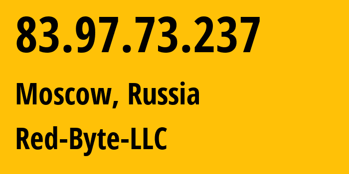 IP address 83.97.73.237 (Moscow, Moscow, Russia) get location, coordinates on map, ISP provider AS208312 Red-Byte-LLC // who is provider of ip address 83.97.73.237, whose IP address