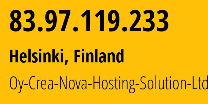 IP-адрес 83.97.119.233 (Хельсинки, Уусимаа, Финляндия) определить местоположение, координаты на карте, ISP провайдер AS51765 Oy-Crea-Nova-Hosting-Solution-Ltd // кто провайдер айпи-адреса 83.97.119.233