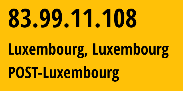 IP address 83.99.11.108 (Luxembourg, Luxembourg, Luxembourg) get location, coordinates on map, ISP provider AS6661 POST-Luxembourg // who is provider of ip address 83.99.11.108, whose IP address