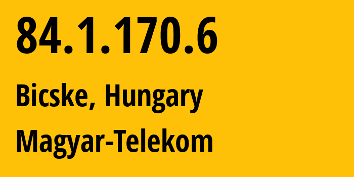 IP-адрес 84.1.170.6 (Bicske, Фейер, Венгрия) определить местоположение, координаты на карте, ISP провайдер AS5483 Magyar-Telekom // кто провайдер айпи-адреса 84.1.170.6