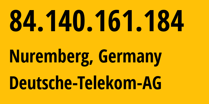 IP address 84.140.161.184 (Nuremberg, Bavaria, Germany) get location, coordinates on map, ISP provider AS3320 Deutsche-Telekom-AG // who is provider of ip address 84.140.161.184, whose IP address