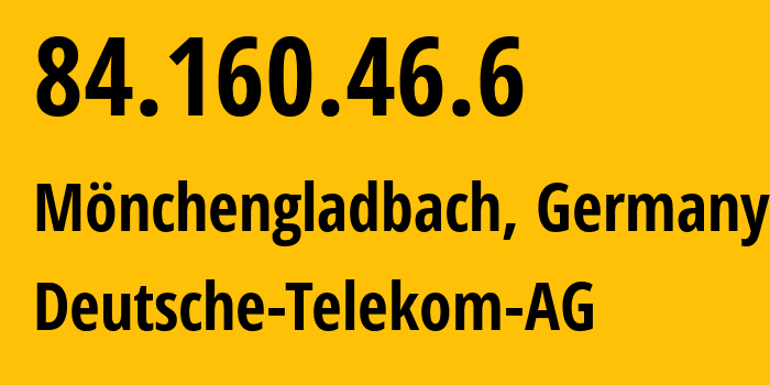 IP address 84.160.46.6 (Mönchengladbach, North Rhine-Westphalia, Germany) get location, coordinates on map, ISP provider AS3320 Deutsche-Telekom-AG // who is provider of ip address 84.160.46.6, whose IP address