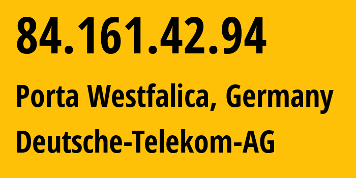 IP address 84.161.42.94 (Porta Westfalica, North Rhine-Westphalia, Germany) get location, coordinates on map, ISP provider AS3320 Deutsche-Telekom-AG // who is provider of ip address 84.161.42.94, whose IP address