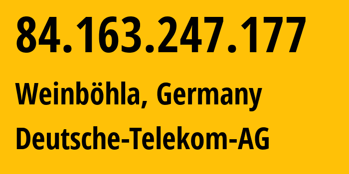 IP address 84.163.247.177 (Weinböhla, Saxony, Germany) get location, coordinates on map, ISP provider AS3320 Deutsche-Telekom-AG // who is provider of ip address 84.163.247.177, whose IP address