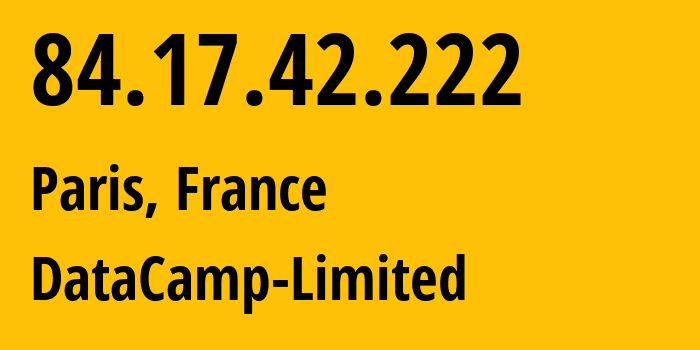 IP-адрес 84.17.42.222 (Париж, Иль-де-Франс, Франция) определить местоположение, координаты на карте, ISP провайдер AS60068 DataCamp-Limited // кто провайдер айпи-адреса 84.17.42.222
