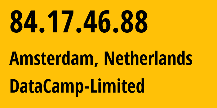 IP-адрес 84.17.46.88 (Амстердам, Северная Голландия, Нидерланды) определить местоположение, координаты на карте, ISP провайдер AS60068 DataCamp-Limited // кто провайдер айпи-адреса 84.17.46.88