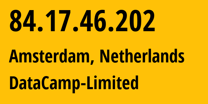 IP address 84.17.46.202 (Amsterdam, North Holland, Netherlands) get location, coordinates on map, ISP provider AS60068 DataCamp-Limited // who is provider of ip address 84.17.46.202, whose IP address