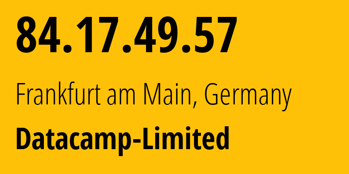 IP address 84.17.49.57 (Frankfurt am Main, Hesse, Germany) get location, coordinates on map, ISP provider AS212238 Datacamp-Limited // who is provider of ip address 84.17.49.57, whose IP address