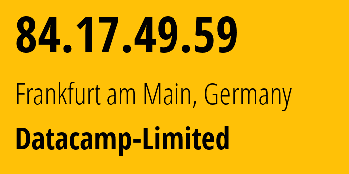 IP address 84.17.49.59 (Frankfurt am Main, Hesse, Germany) get location, coordinates on map, ISP provider AS212238 Datacamp-Limited // who is provider of ip address 84.17.49.59, whose IP address