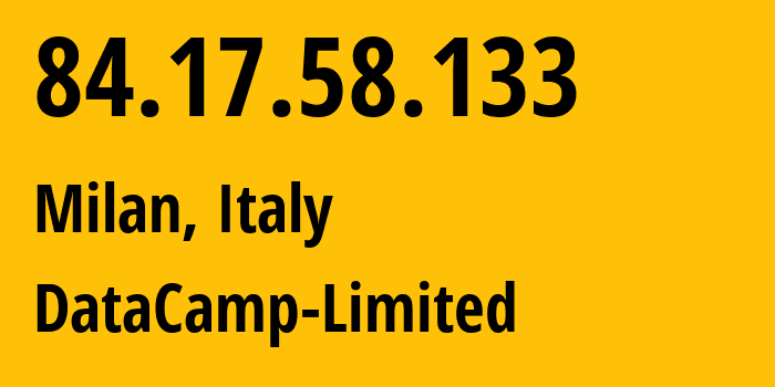 IP-адрес 84.17.58.133 (Милан, Lombardy, Италия) определить местоположение, координаты на карте, ISP провайдер AS60068 DataCamp-Limited // кто провайдер айпи-адреса 84.17.58.133