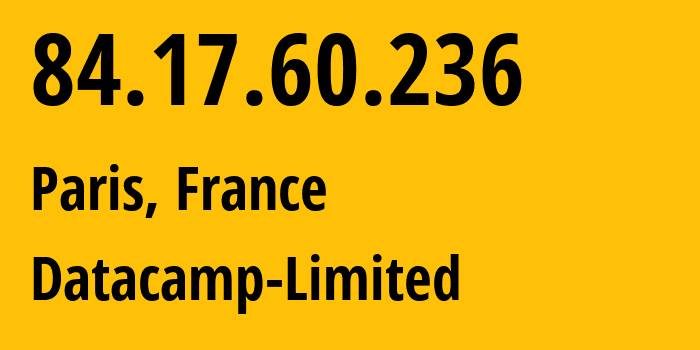 IP-адрес 84.17.60.236 (Париж, Иль-де-Франс, Франция) определить местоположение, координаты на карте, ISP провайдер AS60068 Datacamp-Limited // кто провайдер айпи-адреса 84.17.60.236