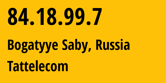 IP address 84.18.99.7 (Bogatyye Saby, Tatarstan Republic, Russia) get location, coordinates on map, ISP provider AS28840 Tattelecom // who is provider of ip address 84.18.99.7, whose IP address