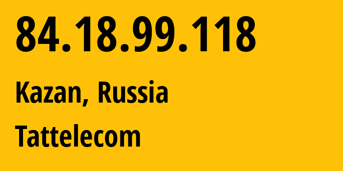 IP-адрес 84.18.99.118 (Казань, Татарстан, Россия) определить местоположение, координаты на карте, ISP провайдер AS28840 Tattelecom // кто провайдер айпи-адреса 84.18.99.118