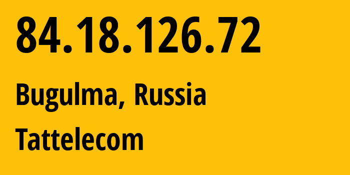 IP address 84.18.126.72 (Bugulma, Tatarstan Republic, Russia) get location, coordinates on map, ISP provider AS28840 Tattelecom // who is provider of ip address 84.18.126.72, whose IP address