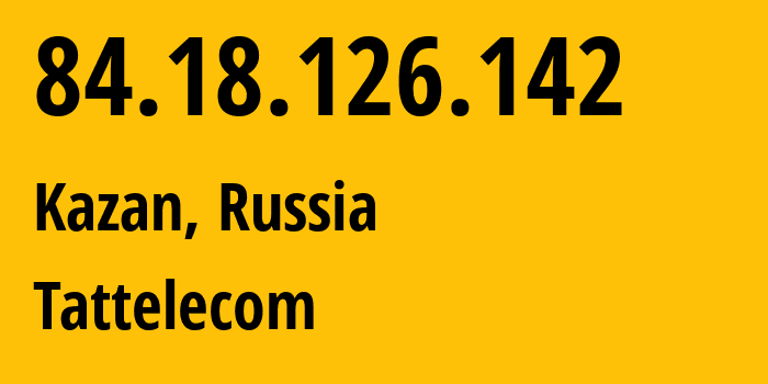 IP-адрес 84.18.126.142 (Казань, Татарстан, Россия) определить местоположение, координаты на карте, ISP провайдер AS28840 Tattelecom // кто провайдер айпи-адреса 84.18.126.142