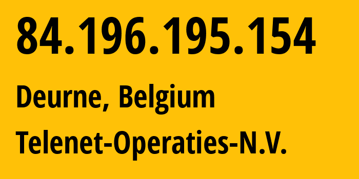 IP address 84.196.195.154 (Schoten, Flanders, Belgium) get location, coordinates on map, ISP provider AS6848 Telenet-Operaties-N.V. // who is provider of ip address 84.196.195.154, whose IP address