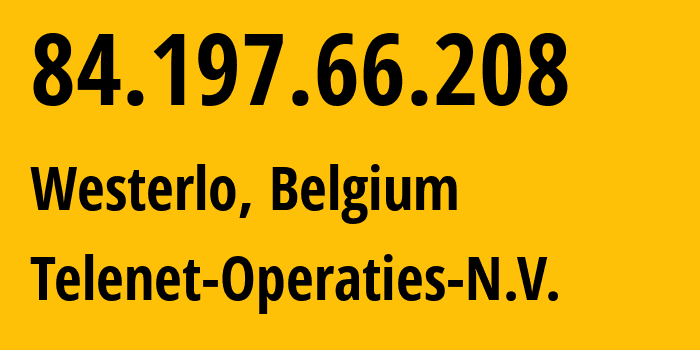 IP address 84.197.66.208 (Mechelen, Flanders, Belgium) get location, coordinates on map, ISP provider AS6848 Telenet-operaties-N.V. // who is provider of ip address 84.197.66.208, whose IP address