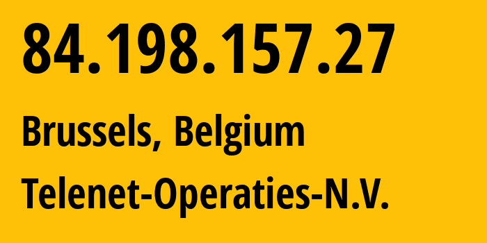 IP address 84.198.157.27 (Antwerp, Flanders, Belgium) get location, coordinates on map, ISP provider AS6848 Telenet-Operaties-N.V. // who is provider of ip address 84.198.157.27, whose IP address