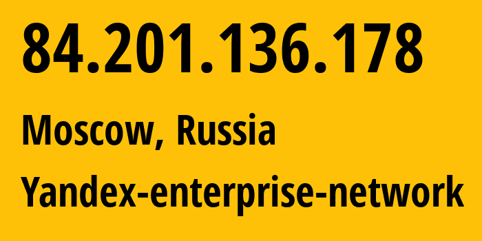 IP address 84.201.136.178 (Moscow, Moscow, Russia) get location, coordinates on map, ISP provider AS200350 Yandex-enterprise-network // who is provider of ip address 84.201.136.178, whose IP address