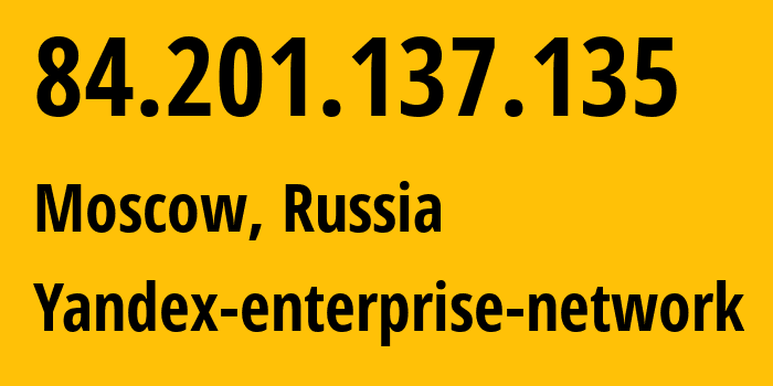 IP address 84.201.137.135 (Moscow, Moscow, Russia) get location, coordinates on map, ISP provider AS200350 Yandex-enterprise-network // who is provider of ip address 84.201.137.135, whose IP address
