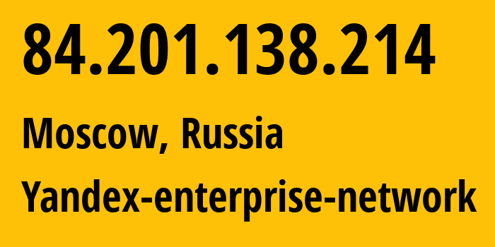 IP address 84.201.138.214 (Moscow, Moscow, Russia) get location, coordinates on map, ISP provider AS200350 Yandex-enterprise-network // who is provider of ip address 84.201.138.214, whose IP address