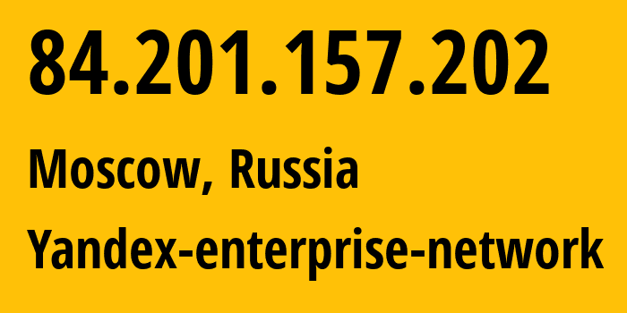 IP-адрес 84.201.157.202 (Москва, Москва, Россия) определить местоположение, координаты на карте, ISP провайдер AS200350 Yandex-enterprise-network // кто провайдер айпи-адреса 84.201.157.202