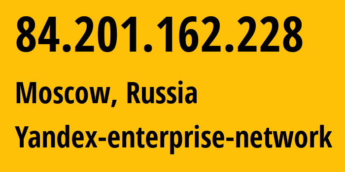 IP-адрес 84.201.162.228 (Москва, Москва, Россия) определить местоположение, координаты на карте, ISP провайдер AS200350 Yandex-enterprise-network // кто провайдер айпи-адреса 84.201.162.228