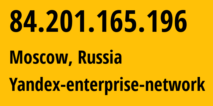IP address 84.201.165.196 (Moscow, Moscow, Russia) get location, coordinates on map, ISP provider AS200350 Yandex-enterprise-network // who is provider of ip address 84.201.165.196, whose IP address