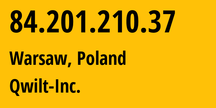 IP-адрес 84.201.210.37 (Варшава, Мазовецкое воеводство, Польша) определить местоположение, координаты на карте, ISP провайдер AS20253 Qwilt-Inc. // кто провайдер айпи-адреса 84.201.210.37