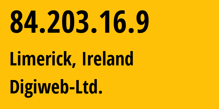 IP-адрес 84.203.16.9 (Лимерик, Манстер, Ирландия) определить местоположение, координаты на карте, ISP провайдер AS31122 Digiweb-Ltd. // кто провайдер айпи-адреса 84.203.16.9