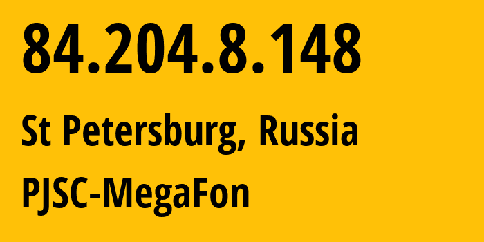 IP address 84.204.8.148 (St Petersburg, St.-Petersburg, Russia) get location, coordinates on map, ISP provider AS20632 PJSC-MegaFon // who is provider of ip address 84.204.8.148, whose IP address