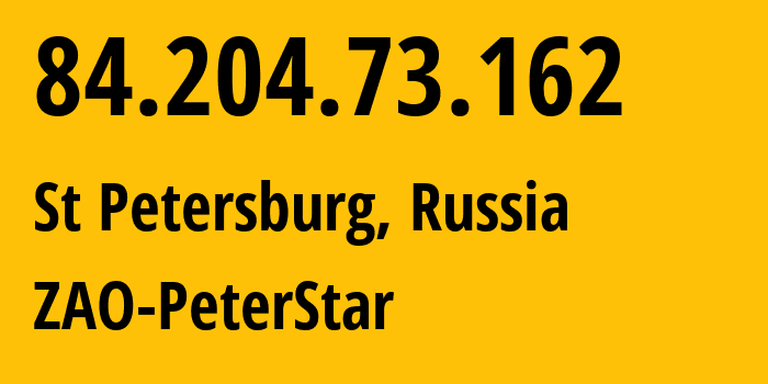 IP address 84.204.73.162 (St Petersburg, St.-Petersburg, Russia) get location, coordinates on map, ISP provider AS20632 ZAO-PeterStar // who is provider of ip address 84.204.73.162, whose IP address