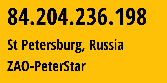 IP-адрес 84.204.236.198 (Санкт-Петербург, Санкт-Петербург, Россия) определить местоположение, координаты на карте, ISP провайдер AS20632 ZAO-PeterStar // кто провайдер айпи-адреса 84.204.236.198