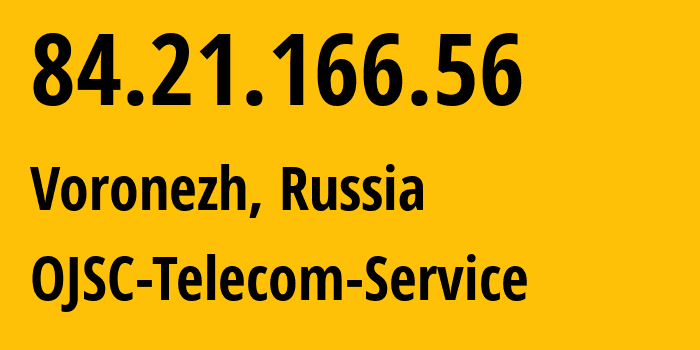 IP-адрес 84.21.166.56 (Воронеж, Воронежская Область, Россия) определить местоположение, координаты на карте, ISP провайдер AS60840 OJSC-Telecom-Service // кто провайдер айпи-адреса 84.21.166.56