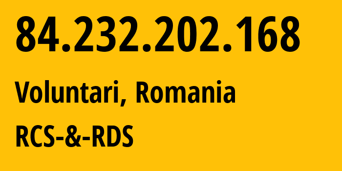 IP-адрес 84.232.202.168 (Волунтари, Илфов, Румыния) определить местоположение, координаты на карте, ISP провайдер AS8708 RCS-&-RDS // кто провайдер айпи-адреса 84.232.202.168