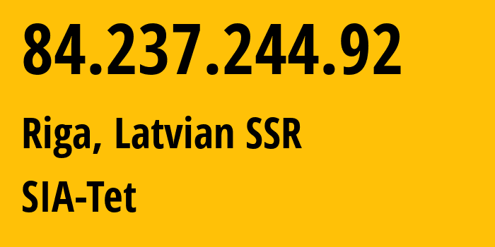 IP-адрес 84.237.244.92 (Рига, Рига, Латвийская ССР) определить местоположение, координаты на карте, ISP провайдер AS12578 SIA-Tet // кто провайдер айпи-адреса 84.237.244.92