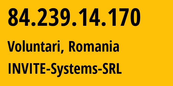 IP address 84.239.14.170 (Voluntari, Ilfov, Romania) get location, coordinates on map, ISP provider AS44679 INVITE-Systems-SRL // who is provider of ip address 84.239.14.170, whose IP address