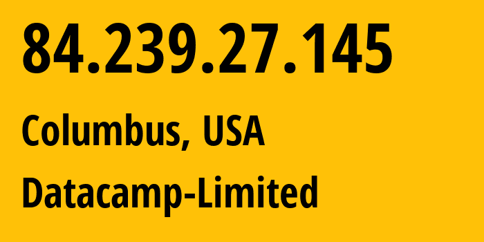 IP-адрес 84.239.27.145 (Колумбус, Огайо, США) определить местоположение, координаты на карте, ISP провайдер AS212238 Datacamp-Limited // кто провайдер айпи-адреса 84.239.27.145