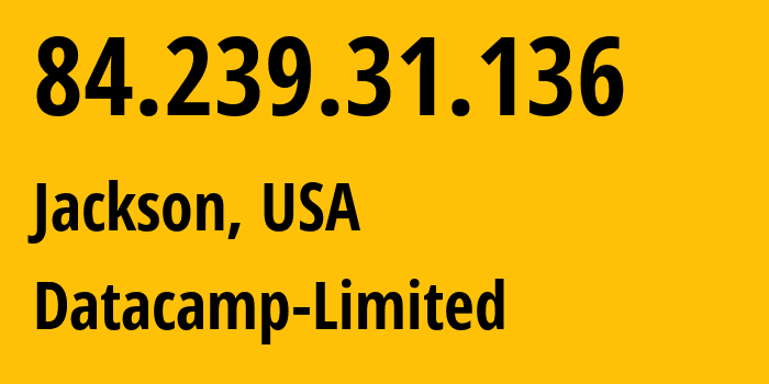 IP address 84.239.31.136 (Jackson, Mississippi, USA) get location, coordinates on map, ISP provider AS212238 Datacamp-Limited // who is provider of ip address 84.239.31.136, whose IP address