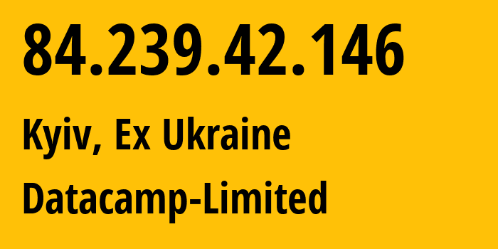 IP address 84.239.42.146 (Kyiv, Kyiv City, Ex Ukraine) get location, coordinates on map, ISP provider AS212238 Datacamp-Limited // who is provider of ip address 84.239.42.146, whose IP address