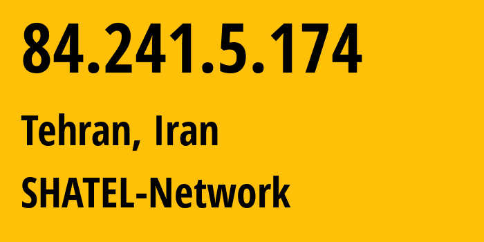 IP address 84.241.5.174 (Tehran, Tehran, Iran) get location, coordinates on map, ISP provider AS31549 SHATEL-Network // who is provider of ip address 84.241.5.174, whose IP address