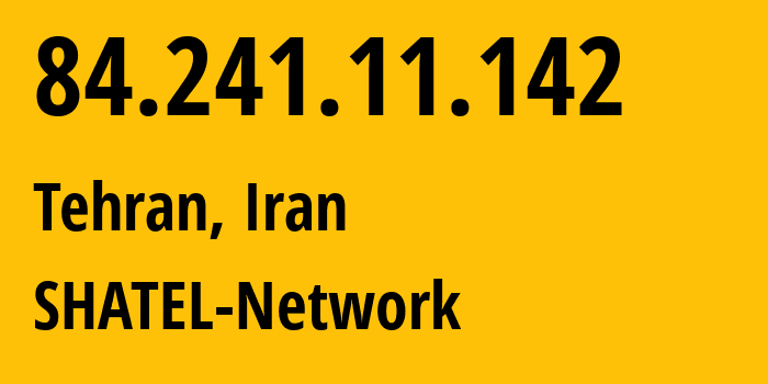 IP address 84.241.11.142 (Tehran, Tehran, Iran) get location, coordinates on map, ISP provider AS31549 SHATEL-Network // who is provider of ip address 84.241.11.142, whose IP address
