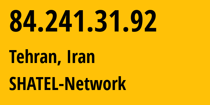 IP address 84.241.31.92 (Tehran, Tehran, Iran) get location, coordinates on map, ISP provider AS31549 SHATEL-Network // who is provider of ip address 84.241.31.92, whose IP address