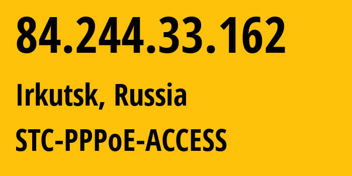 IP-адрес 84.244.33.162 (Иркутск, Иркутская Область, Россия) определить местоположение, координаты на карте, ISP провайдер AS51645 STC-PPPoE-ACCESS // кто провайдер айпи-адреса 84.244.33.162