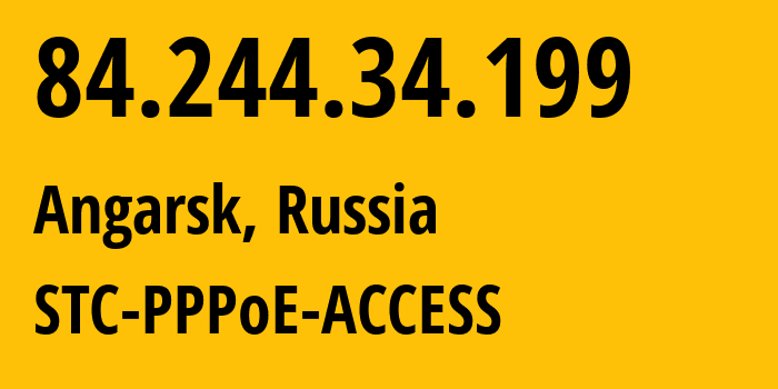 IP-адрес 84.244.34.199 (Ангарск, Иркутская область, Россия) определить местоположение, координаты на карте, ISP провайдер AS51645 STC-PPPoE-ACCESS // кто провайдер айпи-адреса 84.244.34.199