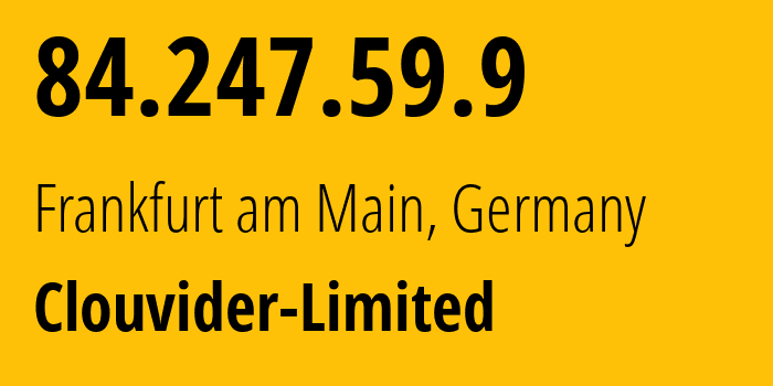 IP-адрес 84.247.59.9 (Франкфурт, Гессен, Германия) определить местоположение, координаты на карте, ISP провайдер AS62240 Clouvider-Limited // кто провайдер айпи-адреса 84.247.59.9
