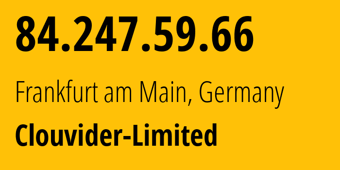 IP-адрес 84.247.59.66 (Франкфурт, Гессен, Германия) определить местоположение, координаты на карте, ISP провайдер AS62240 Clouvider-Limited // кто провайдер айпи-адреса 84.247.59.66