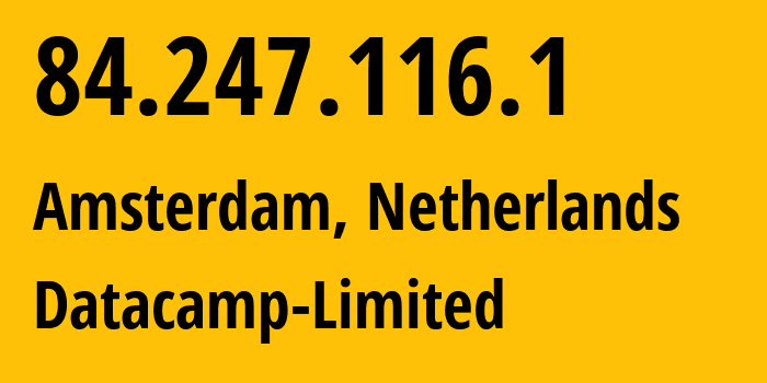 IP address 84.247.116.1 (Amsterdam, North Holland, Netherlands) get location, coordinates on map, ISP provider AS212238 Datacamp-Limited // who is provider of ip address 84.247.116.1, whose IP address